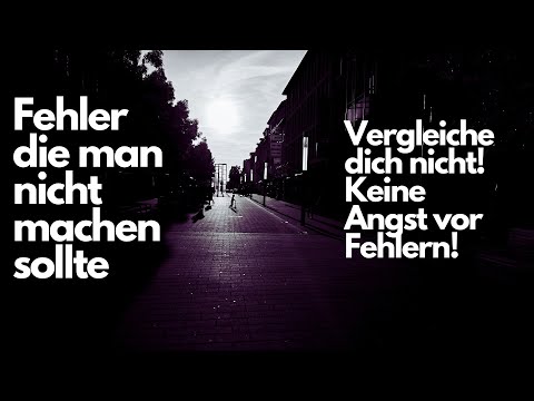 Vergleich dich nicht mit anderen und habe keine Angst vor Fehlern
