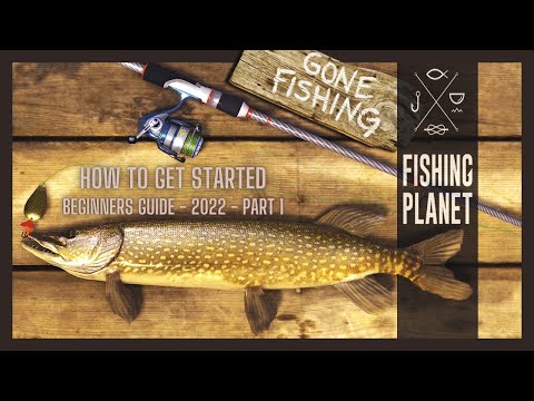 Fishing Planet | How To Get Started | Beginners Guide - 2022 | Part 1