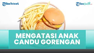 Cara Atasi Anak yang Kecanduan Gorengan & Sudah Overweight, Simak Penjelasan dr Tan Shot Yen Berikut