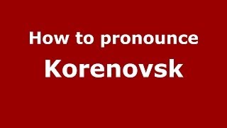 How to pronounce Korenovsk