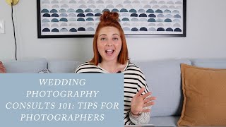 Wedding Photography Consults 101 | Tips for Wedding Photographers to Book MORE Clients