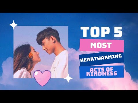 Top 5 Most Heartwarming Acts of Kindness