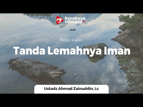 Tanda Lemahnya Iman (6) - Ustadz Ahmad Zainuddin Al-Banjary, Lc