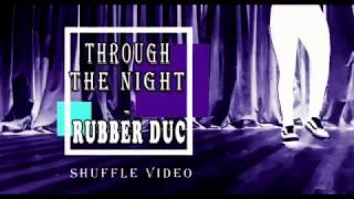 Through The Night - Rubber Duc Shuffle Dance