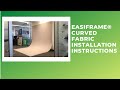 EASIFRAME® CURVED FABRIC INSTALLATION INSTRUCTIONS