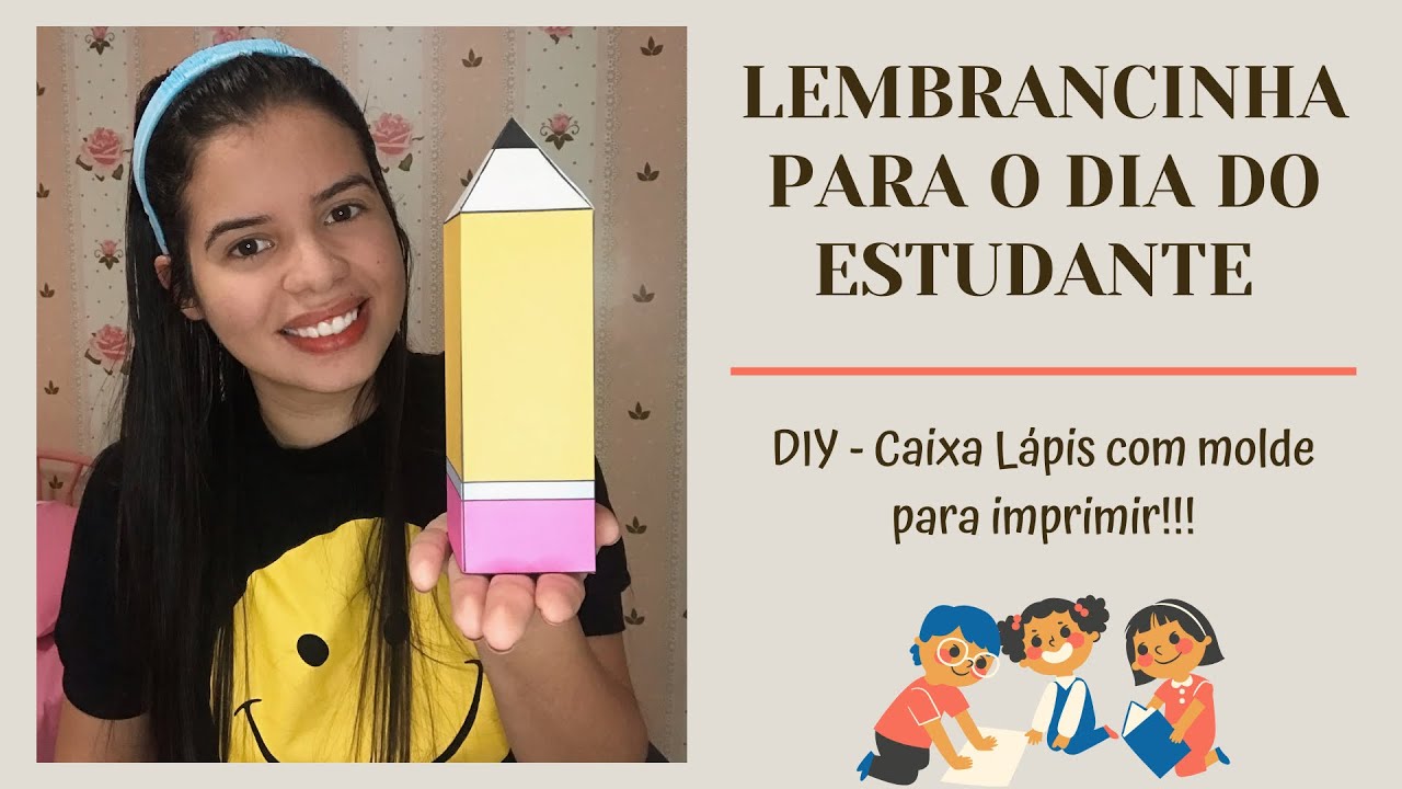 LEMBRANCINHA PARA O DIA DO ESTUDANTE || Diy Caixa Lápis com molde para imprimir