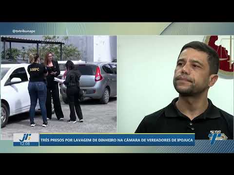 Three arrested for money laundering in the Ipojuca city council.