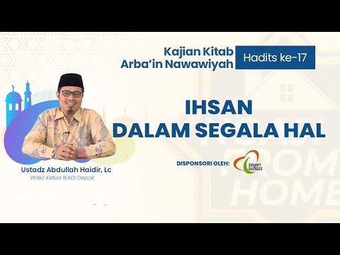 #NFH | Kajian Kitab Arbain Nawawiyah, Hadits ke-17: Ihsan dalam Segala Hal