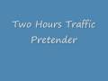 Two Hours Traffic - Pretender 