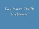 Two Hours Traffic - Pretender