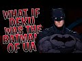 What If Deku Was The Batman Of U A Part 1