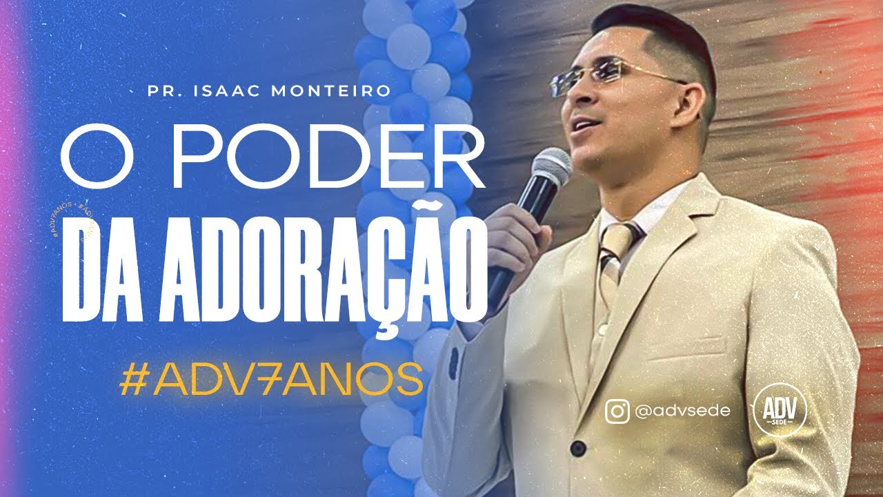 O PODER DA ADORAÇÃO 🙌 - Pr. Isaac Monteiro - ADV 7 Anos