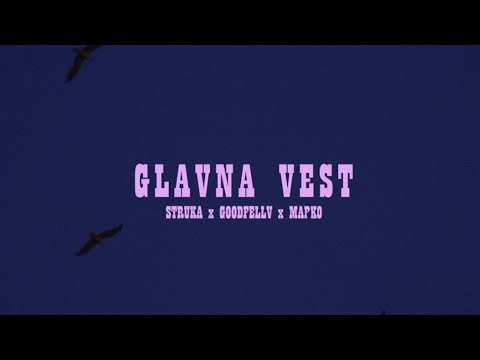 GOODFELLV FEAT. STRUKA & MAPKO - GLAVNA VEST