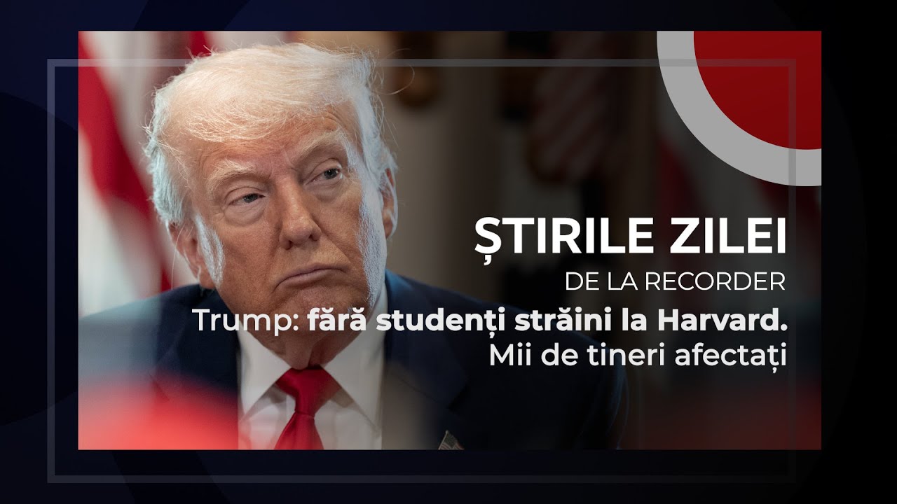23 MAI 2025. Trump: fără studenți străini la Harvard. Mii de tineri afectați