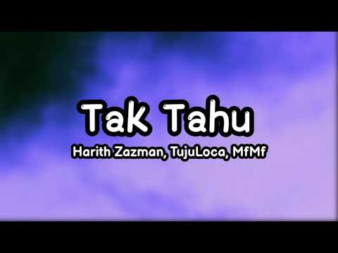 Tak Tahu - Harith Zazman, TUJULOCA, mfmf (Lirik)