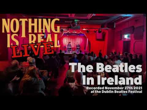 Nothing Is Real LIVE - The Beatles In Ireland