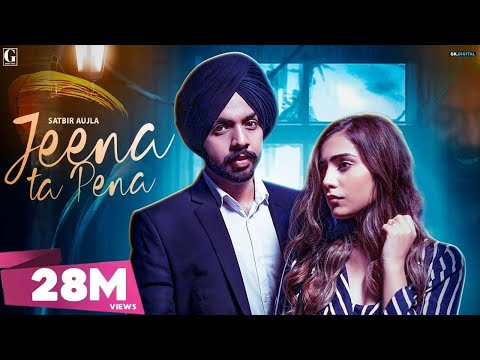 Jeena Ta Pena : Satbir Aujla ( Full Song ) Punjabi songs | Geet MP3