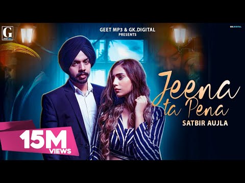Jeena Ta Pena : Satbir Aujla ( Full Song ) Latest Punjabi songs 2019 | Geet MP3