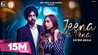 Jeena Ta Pena : Satbir Aujla ( Full Song ) Punjabi