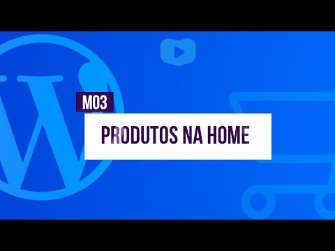 Produtos na Home Curso de Loja Virtual com WordPress WooCommerce