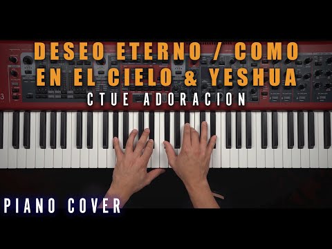 Deseo Eterno, Como En El Cielo & Yeshua | CTUE Adoración [Piano Cover]