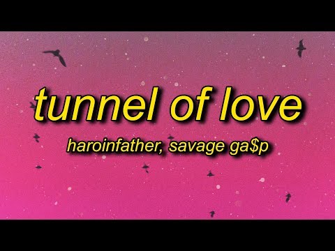 haroinfather, Savage Ga$p - Tunnel of Love (Lyrics)