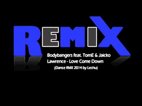 Bodybangers feat  TomE & Jaick Lawrence - Love Come Down (Dance RMX 2014 by Lechu)