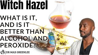 Witch Hazel: What is it, and is it better than alcohol and peroxide