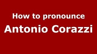 How to pronounce Antonio Corazzi