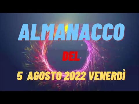 Almanacco 5 agosto 2022 venerdì accadde oggi Almanacco di oggi 5 agosto 2022 santo oggi