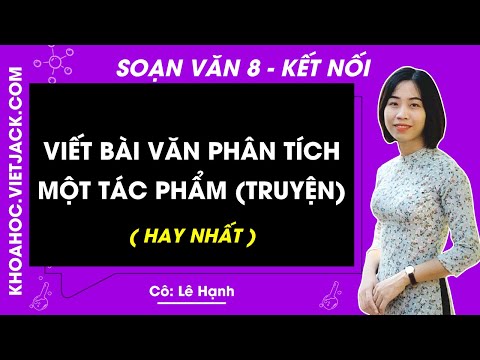 Soạn bài Viết bài văn phân tích một tác phẩm (truyện) | Ngắn nhất Soạn văn 8 Kết nối tri thức
