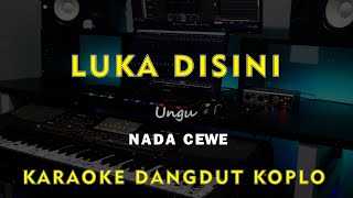 Download lagu LUKA DISINI // UNGU  // KARAOKE DANGDUT KOPLO NADA CEWE ( FEMALE ) mp3