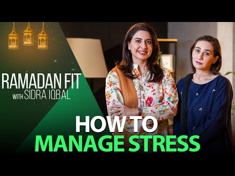 How to Manage Stress? | Ramadan Fit With Sidra Iqbal | Dr Areej Haroon