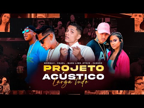 Projeto Acústico 1.0 #LargaTudo - MC Mormaii, Chael, Manu Lins, MC Ktoze, MC Zangão