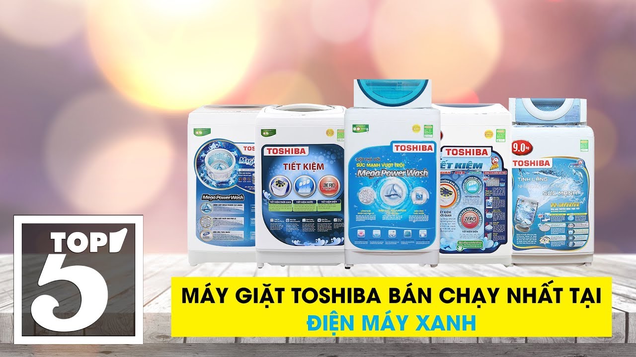 Top 5 máy giặt Toshiba bán chạy nhất Điện máy XANH năm 2018