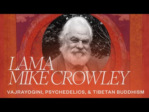 Vajrayogini, Psychedelics, & Tibetan Buddhism | A Talk with Lama Mike Crowley