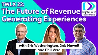 TWLX 22: The Future of Revenue Generating Experiences with Eric Wetherington, Deb Newell, Phil Vera