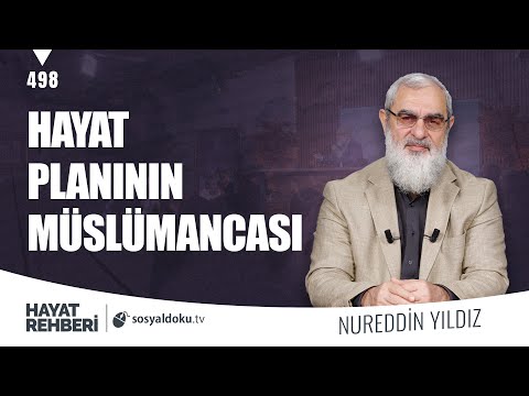 HAYAT PLANININ MÜSLÜMANCASI  [Hayat Rehberi-Nureddin Yıldız] 498. Ders