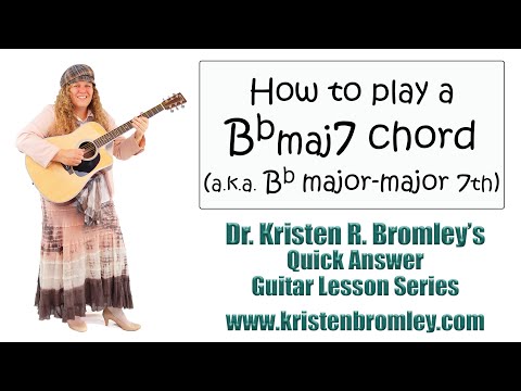 How to Play a Bbmaj7 chord on the Guitar - Quick Answer Lesson with Dr. Kristen R. Bromley