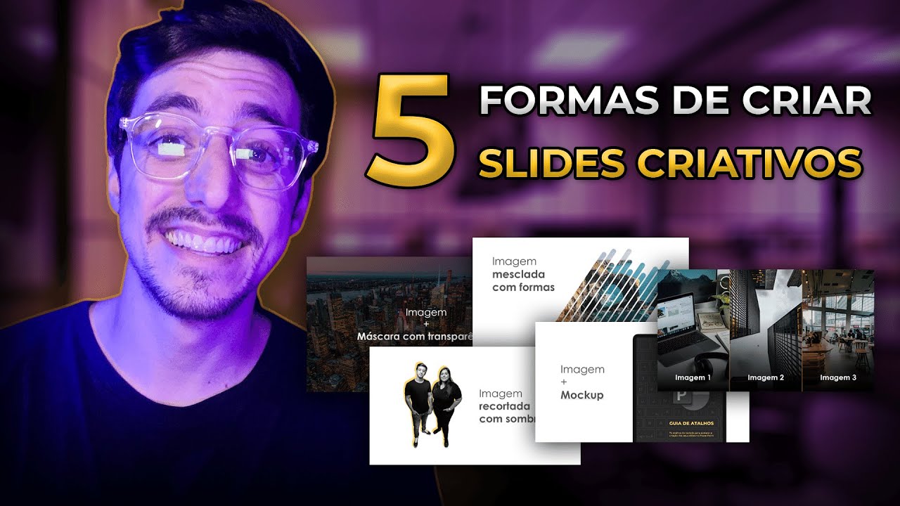 5 FORMAS DE DEIXAR SEUS SLIDES MUITO MAIS CRIATIVOS