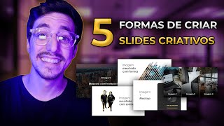5 FORMAS DE DEIXAR SEUS SLIDES MUITO MAIS CRIATIVOS