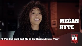 Megan Ryte - I Was Fed Up &amp; Quit My DJ Gig During Artists&#39; Tour (247HH Exclusive)