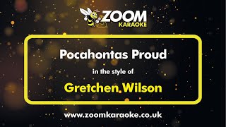 Gretchen Wilson - Pocahontas Proud - Karaoke Version from Zoom Karaoke