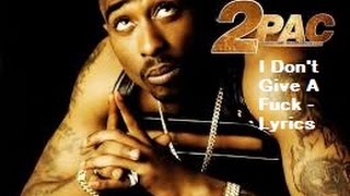 2Pac - I Don&#39;t Give A Fuck {Lyrics}