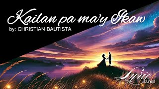 Kailan Pa Ma'y Ikaw - Christian Bautista | Lyric Lanes