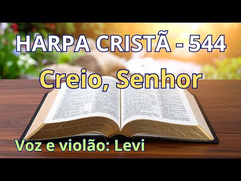 Harpa Cristã - 544 - Creio, Senhor - Levi - com letra