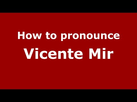 How to pronounce Vicente Mir (Spain/Spanish) - PronounceNames.com