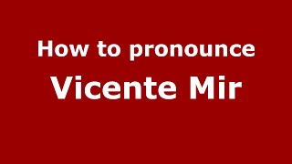 How to pronounce Vicente Mir