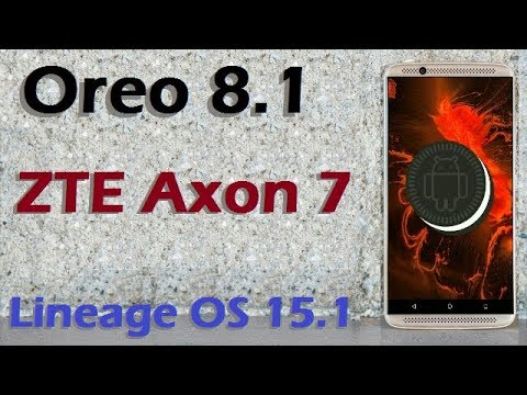 How To Update Android Oreo 8.1 in ZTE Axon 7 (Lineage OS 15.1) Install and Review