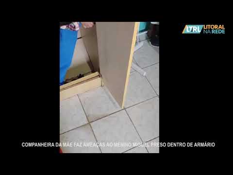 COMPANHEIRA DA MÃE FAZ AMEAÇAS AO MENINO MIGUEL PRESO DENTRO DE ARMÁRIO
